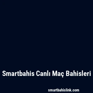 Smartbahis Canlı Maç Bahisleri