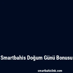 Smartbahis Doğum Günü Bonusu