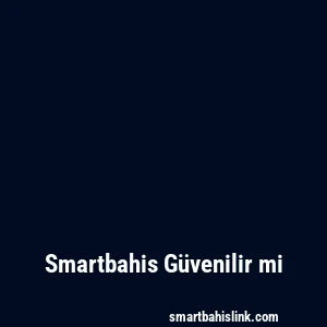 Smartbahis Güvenilir mi