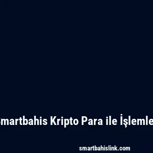 Smartbahis Kripto Para ile İşlemler