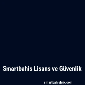 Smartbahis Lisans ve Güvenlik