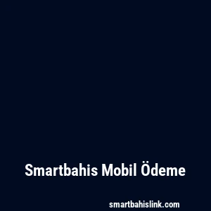 Smartbahis Mobil Ödeme
