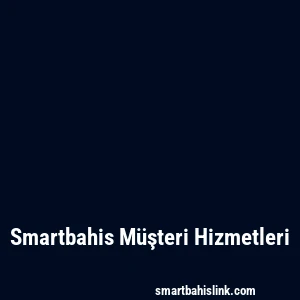 Smartbahis Müşteri Hizmetleri
