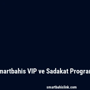 Smartbahis VIP ve Sadakat Programı